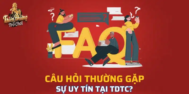 Câu hỏi thường gặp - TDTC liệu có uy tín không?