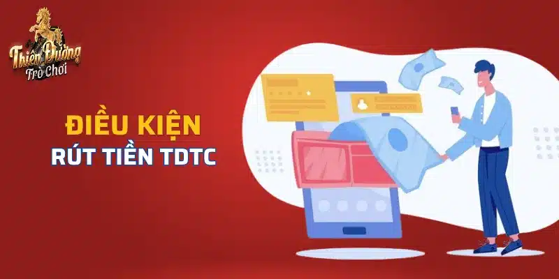 Điều kiện để người chơi có thể rút tiền từ tài khoản TDTC