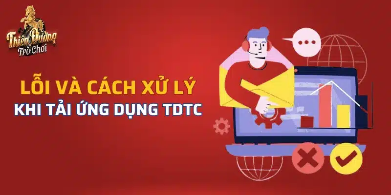 Các lỗi có thể gặp phải và cách xử lý khi tải ứng dụng Thiên Đường Trò Chơi