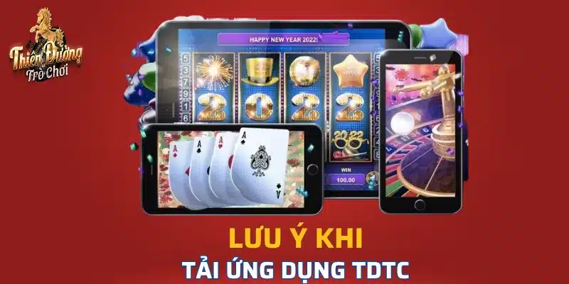 Cần lưu ý gì khi tải ứng dụng trò chơi TDTC