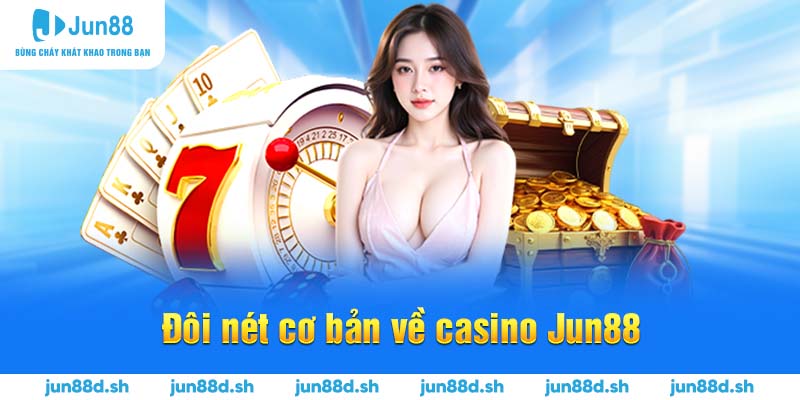 Đôi nét cơ bản về casino Jun88