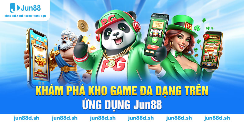 Khám phá kho game đa dạng trên ứng dụng Jun88